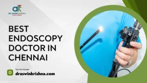 Best Endoscopy Doctor in Chennai